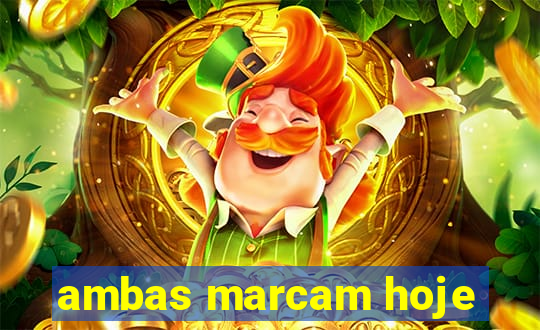 ambas marcam hoje